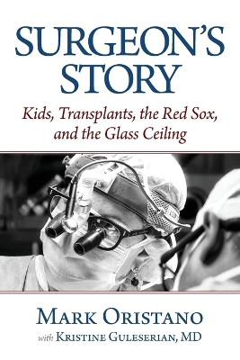 Surgeon's Story: Kids, Transplants, the Red Sox, and the Glass Ceiling book