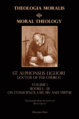 Moral Theology vol. 1: Law, Vice, & Virtue by St Alphonsus Liguori