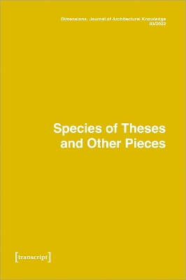 Dimensions: Journal of Architectural Knowledge: Vol. 2, No. 3/2022: Species of Theses an Other Pieces book