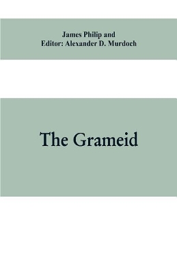 The Grameid: an heroic poem descriptive of the campaign of Viscount Dundee in 1689 and other pieces by James Philip