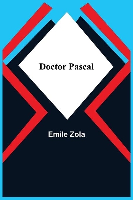 Doctor Pascal by Emile Zola