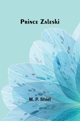 Prince Zaleski by M., P. Shiel