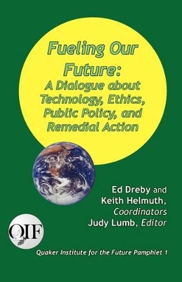 Fueling our Future: A Dialogue about Technology, Ethics, Public Policy, and Remedial Action book