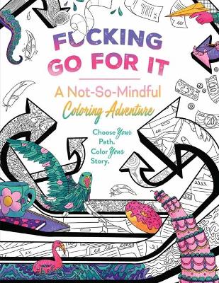 F*cking Go For It: A Not-So-Mindful Coloring Adventure book