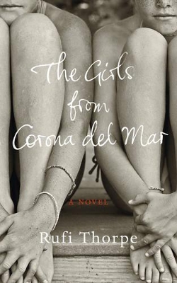 The Girls from Corona del Mar by Rufi Thorpe