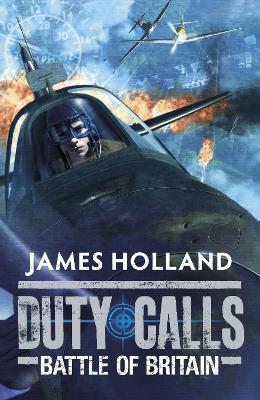 The Duty Calls: Battle of Britain by James Holland