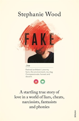 Fake: A startling true story of love in a world of liars, cheats, narcissists, fantasists and phonies by Stephanie Wood