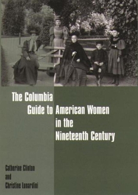 The Columbia Guide to American Women in the Nineteenth Century book