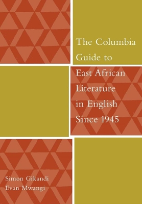 The Columbia Guide to East African Literature in English Since 1945 by Simon Gikandi