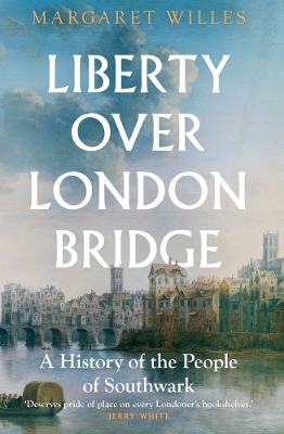 Liberty over London Bridge: A History of the People of Southwark book