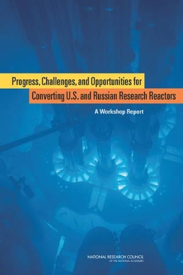 Progress, Challenges, and Opportunities for Converting U.S. and Russian Research Reactors book