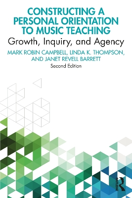 Constructing a Personal Orientation to Music Teaching: Growth, Inquiry, and Agency book