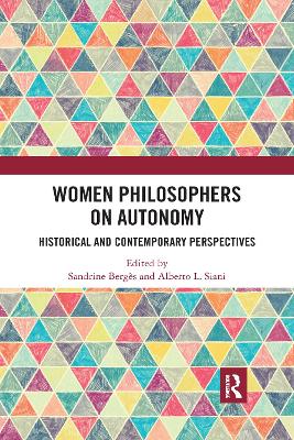 Women Philosophers on Autonomy: Historical and Contemporary Perspectives by Sandrine Berges