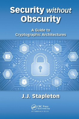 Security without Obscurity: A Guide to Cryptographic Architectures book