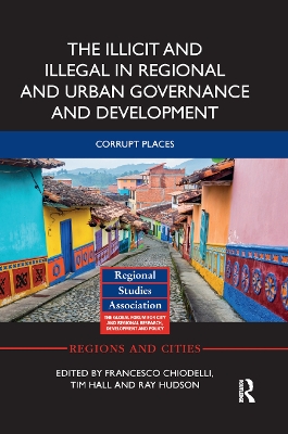 The Illicit and Illegal in Regional and Urban Governance and Development: Corrupt Places book