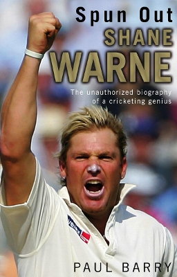 Spun Out: Shane Warne The Unauthorised Biography Of A Cricketing Genius book