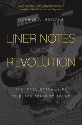 Liner Notes for the Revolution: The Intellectual Life of Black Feminist Sound book