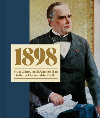 1898: Visual Culture and U.S. Imperialism in the Caribbean and the Pacific book