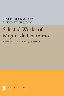 Selected Works of Miguel de Unamuno, Volume 1: Peace in War: A Novel by Miguel de Unamuno