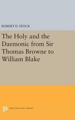 The Holy and the Daemonic from Sir Thomas Browne to William Blake by Robert D. Stock