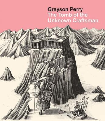 Grayson Perry: Tomb of the Unknown Craftsman book