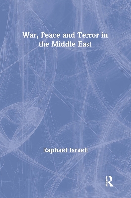 War, Peace and Terror in the Middle East by Raphael Israeli