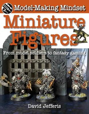 Miniature Figures: From Model Soldiers to Fantasy Gaming book