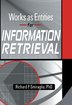 Works as Entities for Information Retrieval by Richard Smiraglia