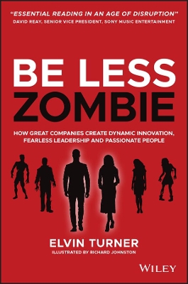 Be Less Zombie: How Great Companies Create Dynamic Innovation, Fearless Leadership and Passionate People book