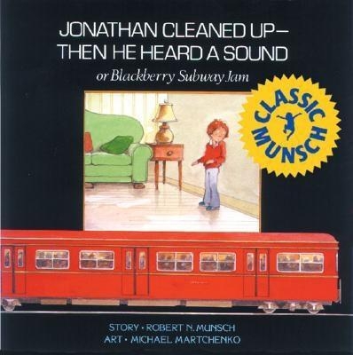 Jonathan Cleaned Up?Then He Heard a Sound by Robert Munsch