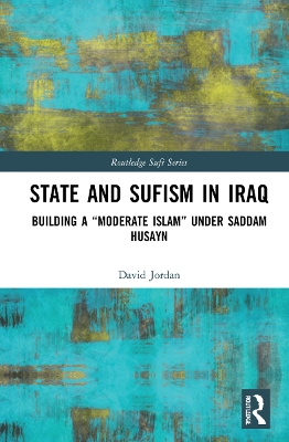 State and Sufism in Iraq: Building a “Moderate Islam” Under Saddam Husayn by David Jordan