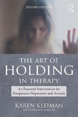 The The Art of Holding in Therapy: An Essential Intervention for Postpartum Depression and Anxiety by Karen Kleiman