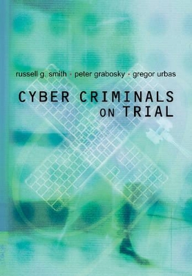 Cyber Criminals on Trial by Russell G. Smith