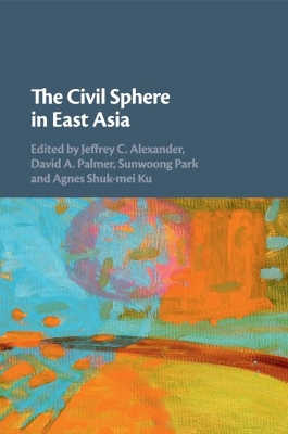 The Civil Sphere in East Asia by Jeffrey C. Alexander