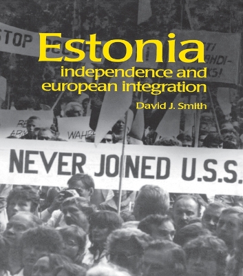 Estonia: Independence and European Integration by David Smith