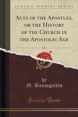 Acts of the Apostles, or the History of the Church in the Apostolic Age, Vol. 3 (Classic Reprint) book
