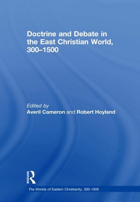 Doctrine and Debate in the East Christian World, 300–1500 by Averil Cameron