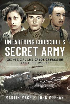 Unearthing Churchill's Secret Army: The Official List of SOE Casualties and Their Stories book