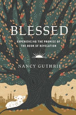 Blessed: Experiencing the Promise of the Book of Revelation book