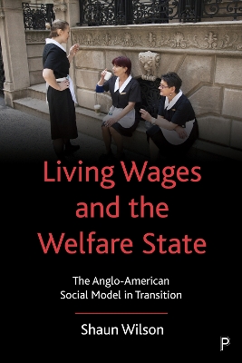 Living Wages and the Welfare State: The Anglo-American Social Model in Transition book