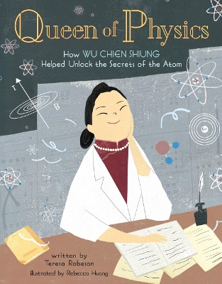 Queen of Physics: How Wu Chien Shiung Helped Unlock the Secrets of the Atom book