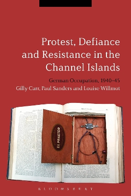 Protest, Defiance and Resistance in the Channel Islands by Dr Gilly Carr