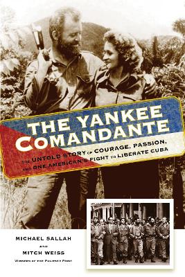 The Yankee Comandante: The Untold Story of Courage, Passion, and One American's Fight to Liberate Cuba book