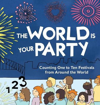 The World is Your Party: Counting One to Ten Festivals from Around the World by Kelly Curtis