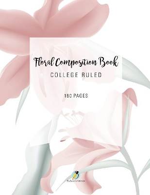 Floral Composition Book College Ruled 160 Pages book