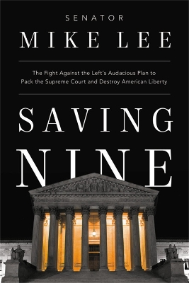 Saving Nine: The Fight Against the Left’s Audacious Plan to Pack the Supreme Court and Destroy American Liberty book