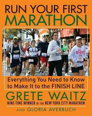 Run Your First Marathon: Everything You Need to Know to Reach the Finish Line book