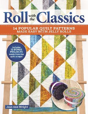 Roll with the Classics: 14 Popular Quilt Patterns Made Easy with Jelly Rolls book