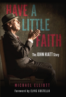 Have a Little Faith: The John Hiatt Story book