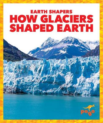 How Glaciers Shaped Earth book